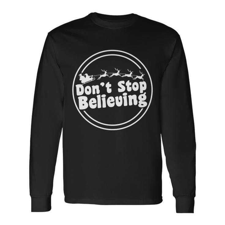 Dont Stop Believing Santa Sleigh Christmas Long Sleeve T-Shirt