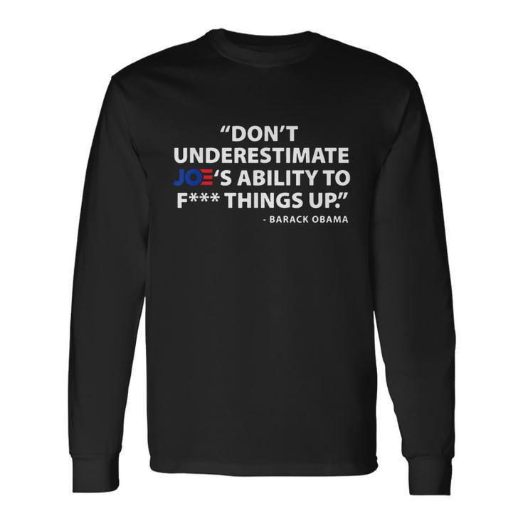 Dont Underestimate Joes Ability To FUCK Things Up Tshirt Long Sleeve T-Shirt