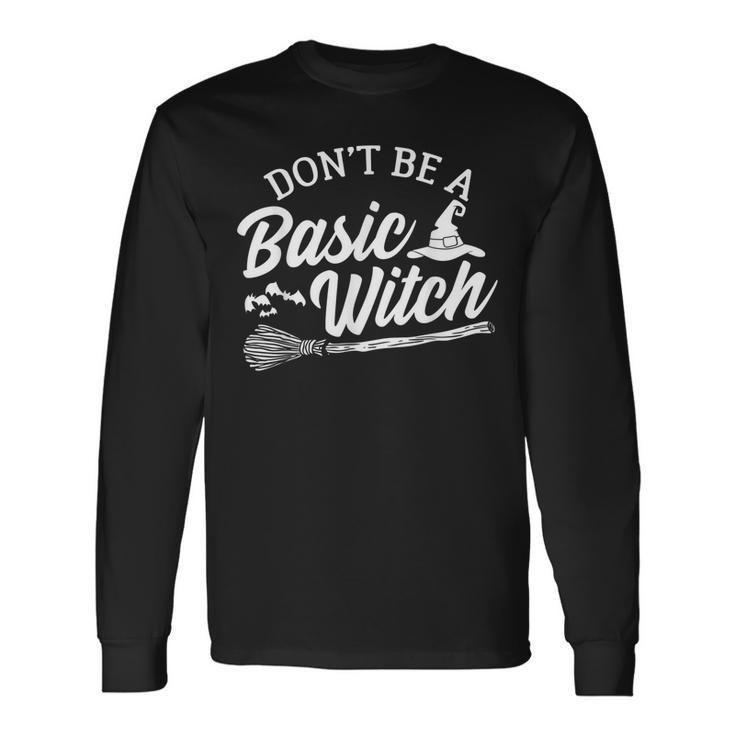 Dont Be A Basic Witch Halloween Witch Costume Long Sleeve T-Shirt