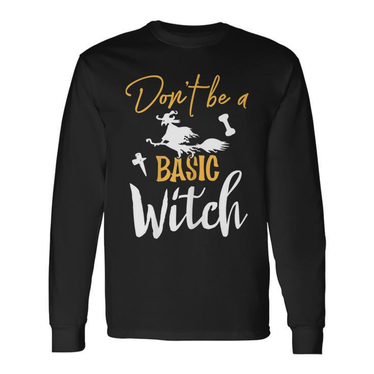 Dont Be A Basic Witch Halloween Fall Sarcastic Long Sleeve T-Shirt