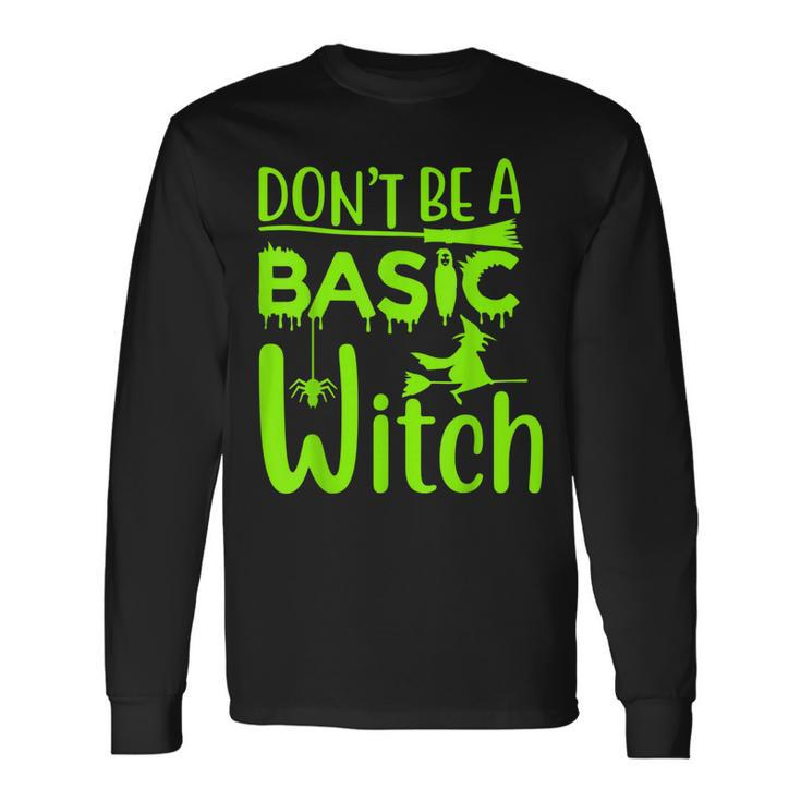 Dont Be A Basic Witch Halloween Women Girl Witches Long Sleeve T-Shirt