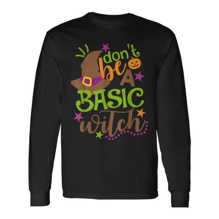 Dont Be A Basic Witch Witchy Outfit Halloween Long Sleeve T-Shirt