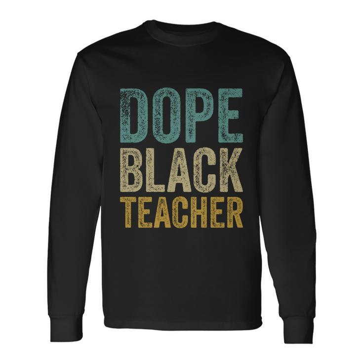 Dope Black Teacher Long Sleeve T-Shirt