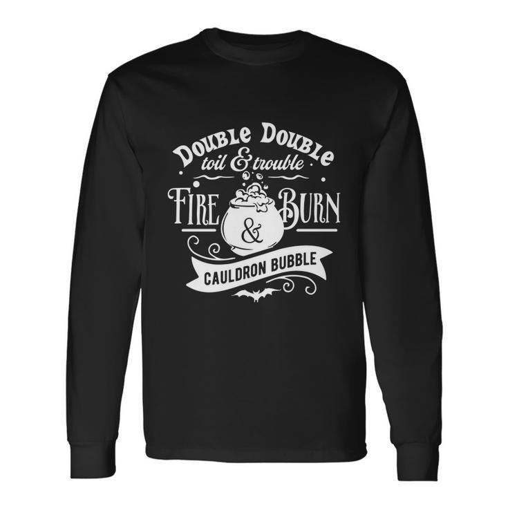 Double Double Toil Trouble Fire Burn Cauldron Bubble Halloween Quote Long Sleeve T-Shirt