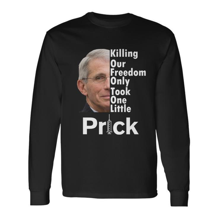 Dr Fauci Vaccine Killing Our Freedom Only Took One Little Prick Tshirt Long Sleeve T-Shirt
