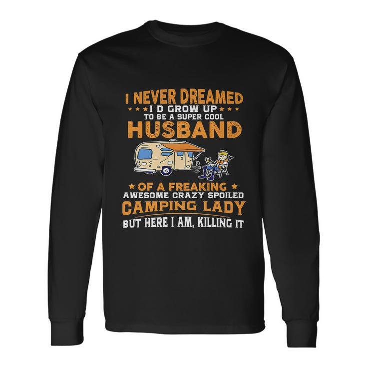 I Never Dreamed Id Grow Up To Be A Husband Camping Long Sleeve T-Shirt