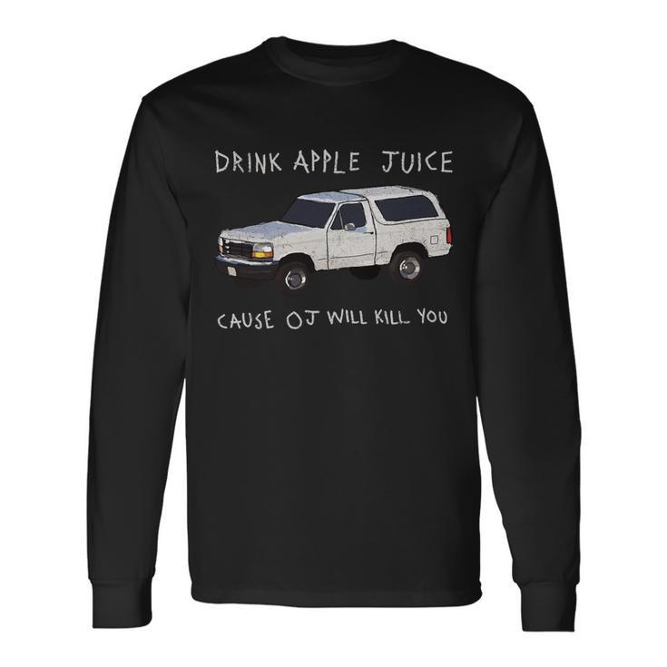 Drink Apple Juice Cause Oj Will Kill You V2 Long Sleeve T-Shirt