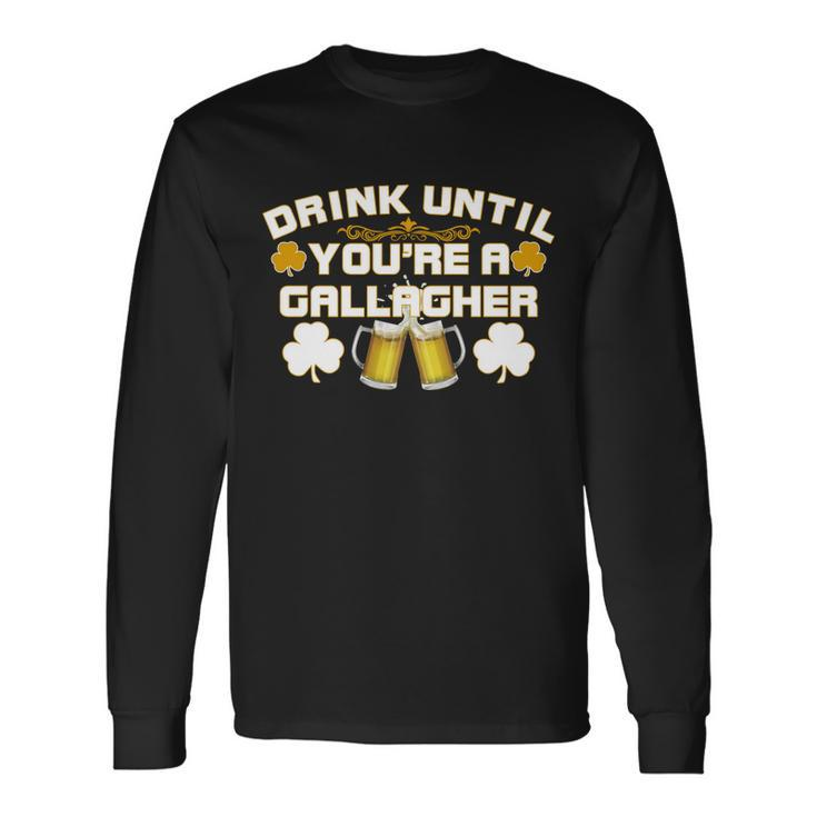 Drink Until Youre A Gallagher St Patricks Day Drinking Long Sleeve T-Shirt