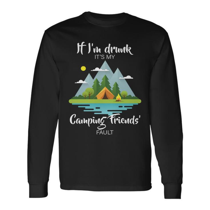 If Im Drunk Its My Camping Friends Fault Tshirt Long Sleeve T-Shirt