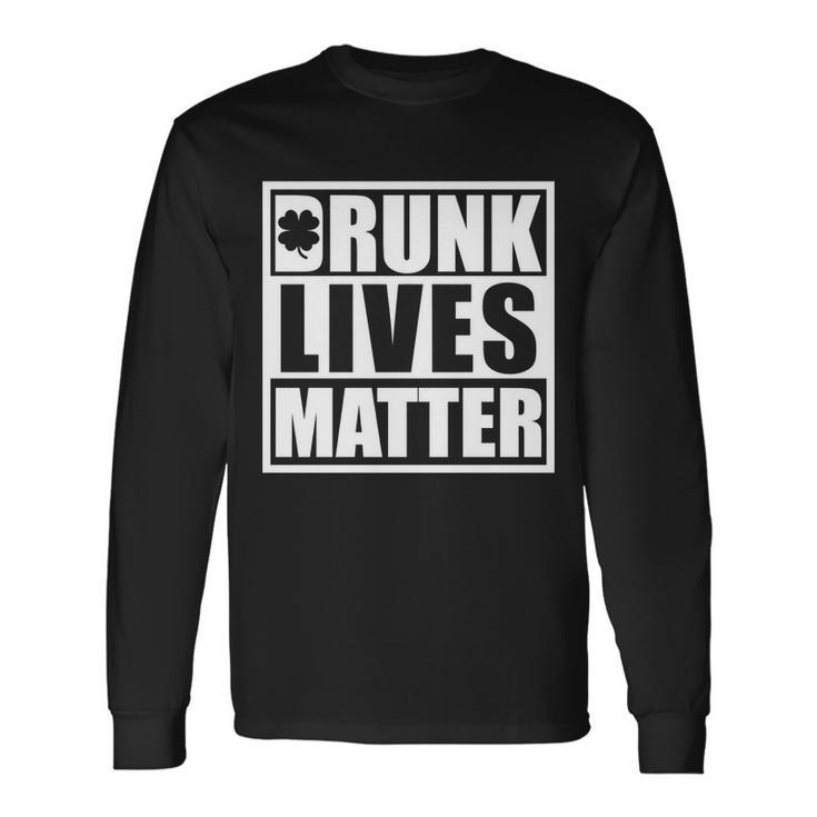 Drunk Lives Matter St Patricks Day Saint Pattys Long Sleeve T-Shirt