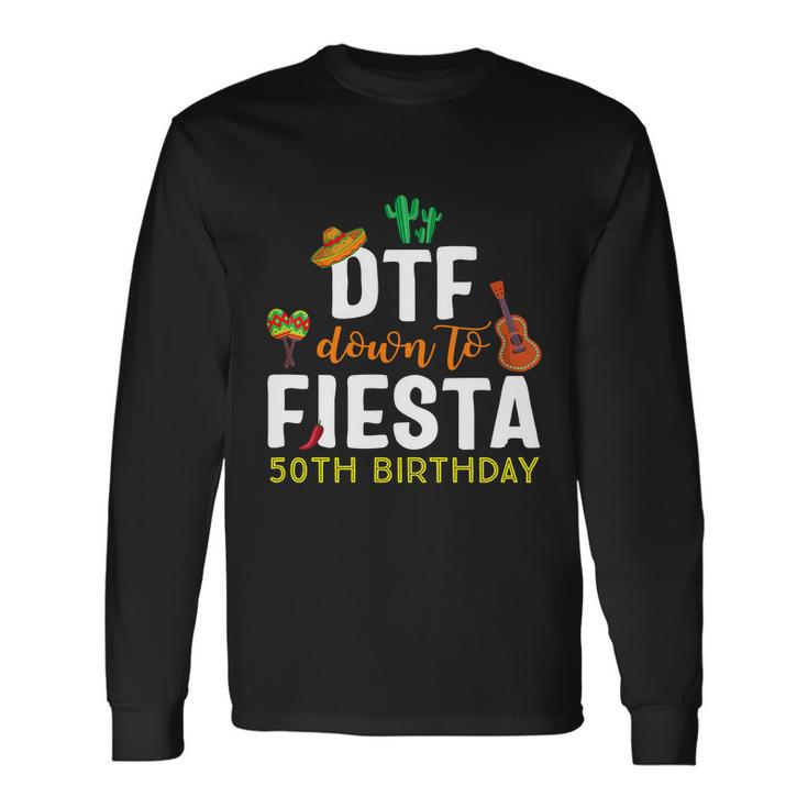 Dtf Down To Fiesta Cinco De Mayo 50Th Birthday Long Sleeve T-Shirt