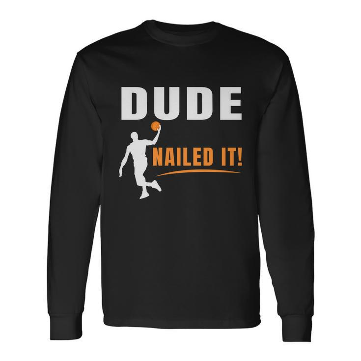 Dude Nailed It Basketball Joke Basketball Player Silhouette Basketball Long Sleeve T-Shirt