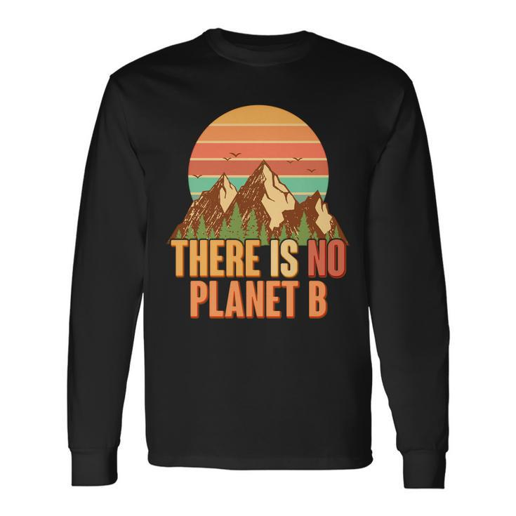 Earth Day There Is No Planet B Long Sleeve T-Shirt