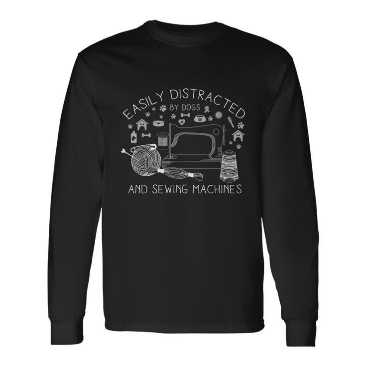 Easily Distracted By Dogs And Sewing Machines Craft Long Sleeve T-Shirt