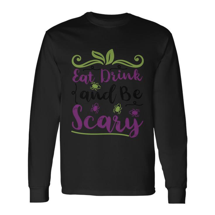 Eat Drink And Be Scary Halloween Quote V3 Long Sleeve T-Shirt