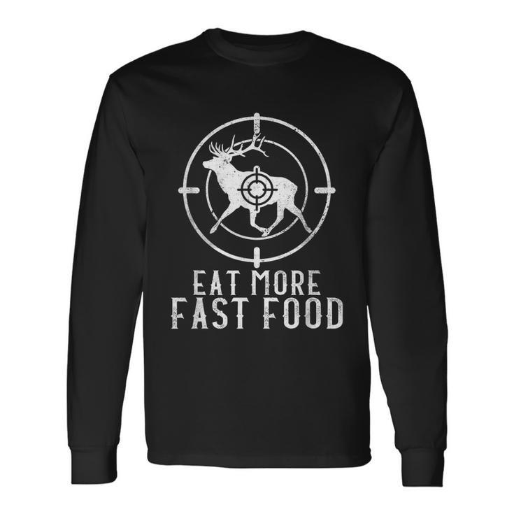 Eat More Fast Food Hunting Deer Accessories Deer Hunt Long Sleeve T-Shirt