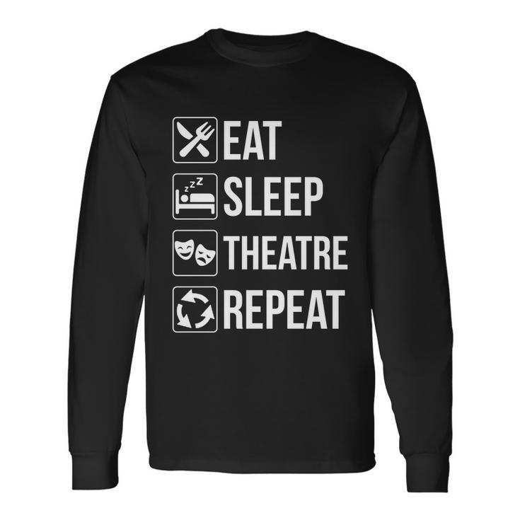 Eat Sleep Theatre Repeat Long Sleeve T-Shirt