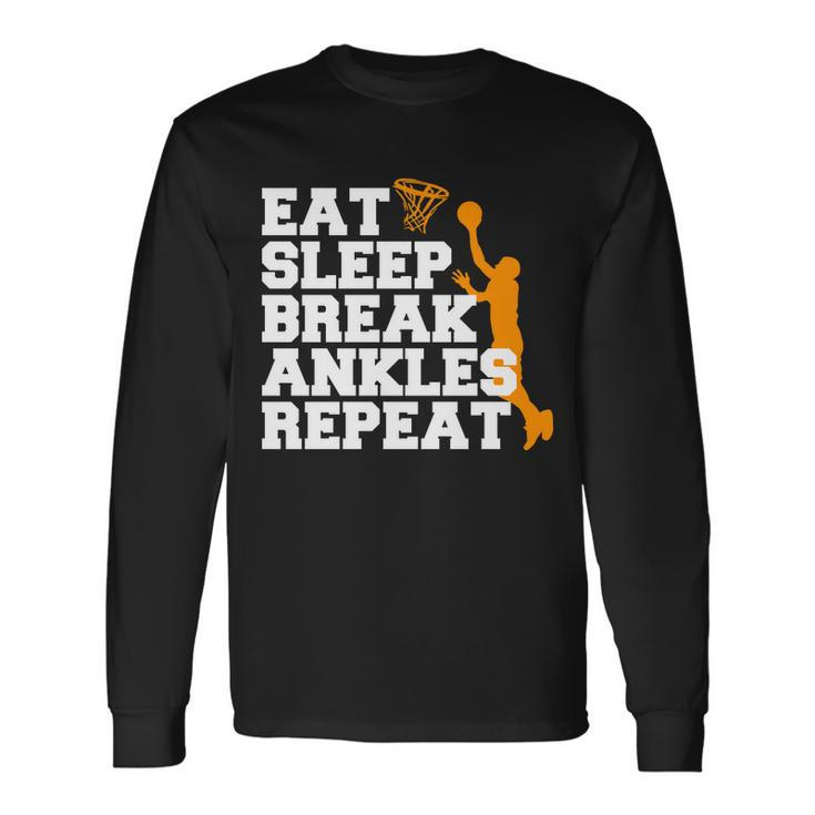 Eat Sleep Break Ankles Repeat Tshirt Long Sleeve T-Shirt