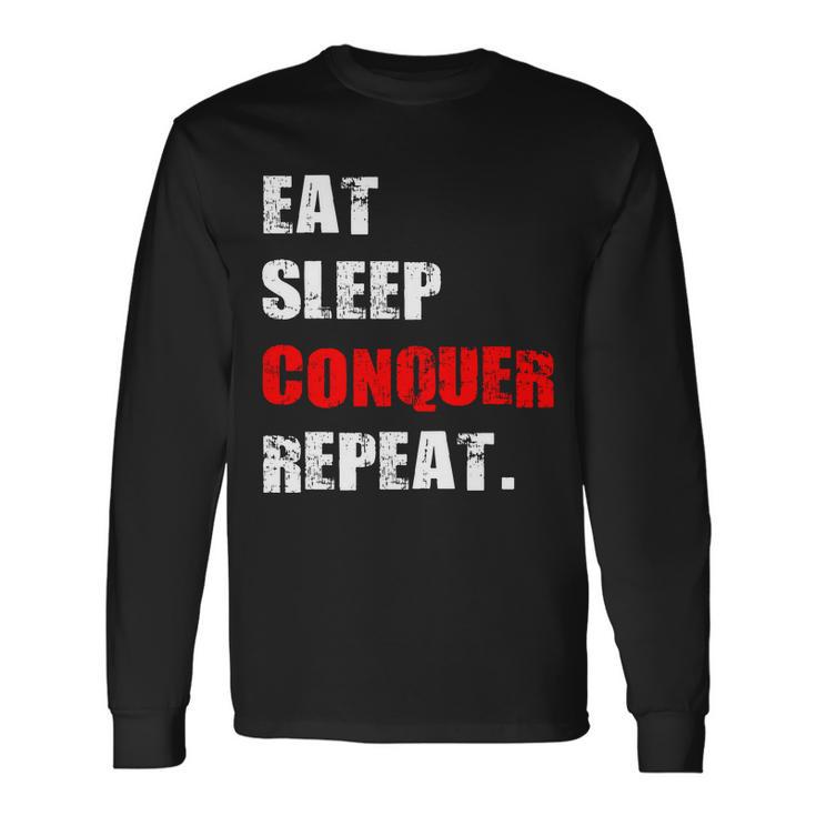 Eat Sleep Conquer Repeat Long Sleeve T-Shirt