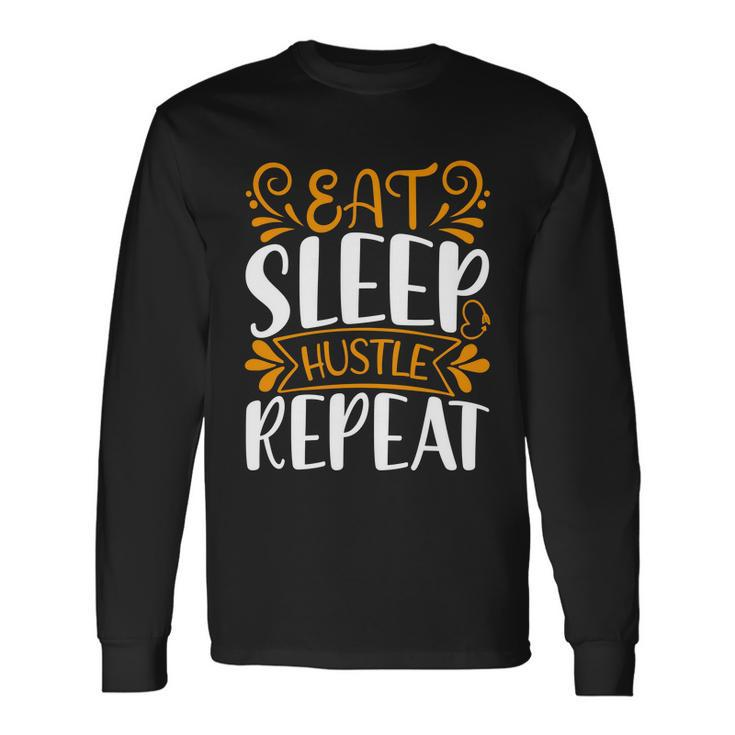 Eat Sleep Hustle Repeat Long Sleeve T-Shirt Gifts ideas