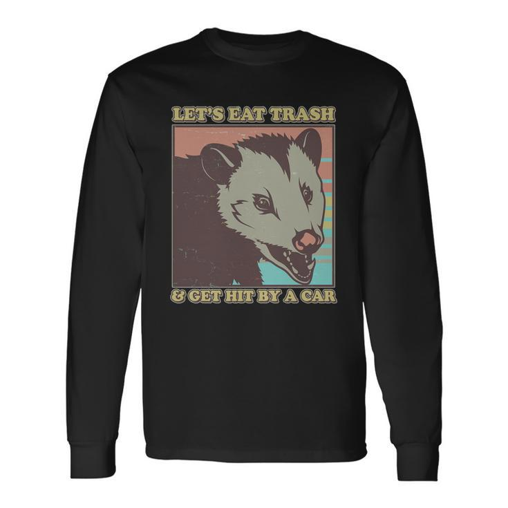 Lets Eat Trash And Get Hit By A Car Opossum Long Sleeve T-Shirt