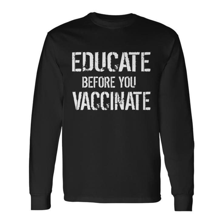 Educate Before You Vaccinate Tshirt Long Sleeve T-Shirt