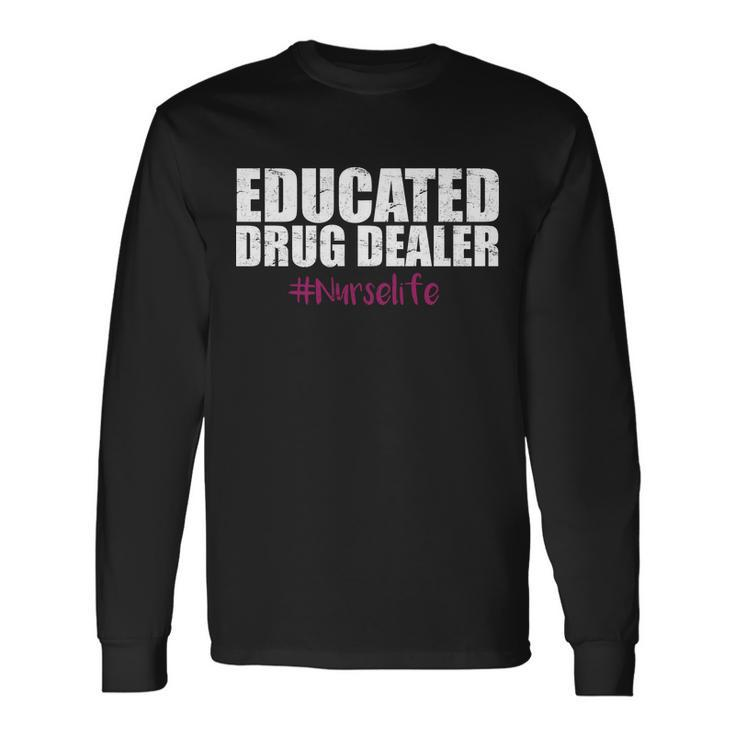 Educated Drug Dealer Nurselife Nurse Tshirt Long Sleeve T-Shirt