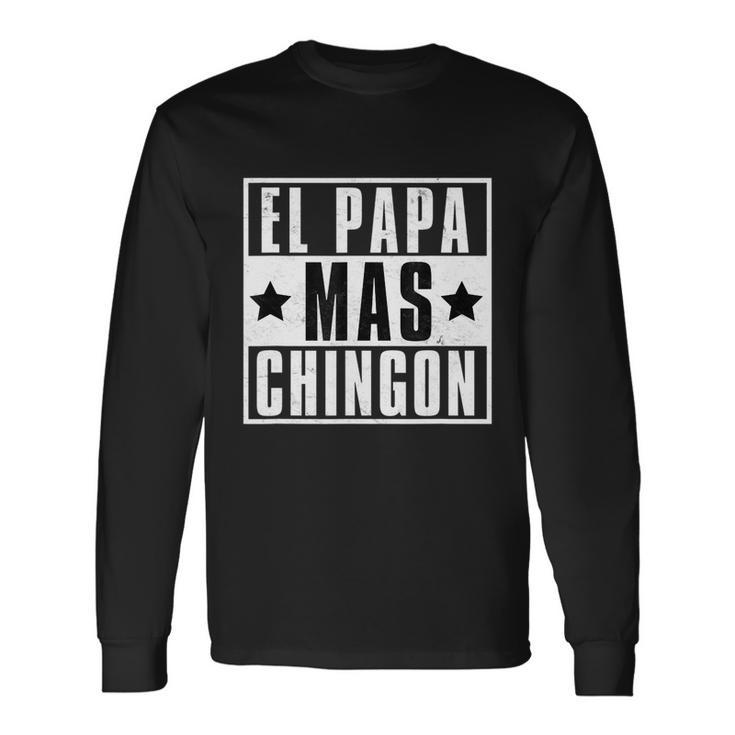 El Papa Mas Chingon Best Papi Mexican Dad Fathers Day Long Sleeve T-Shirt
