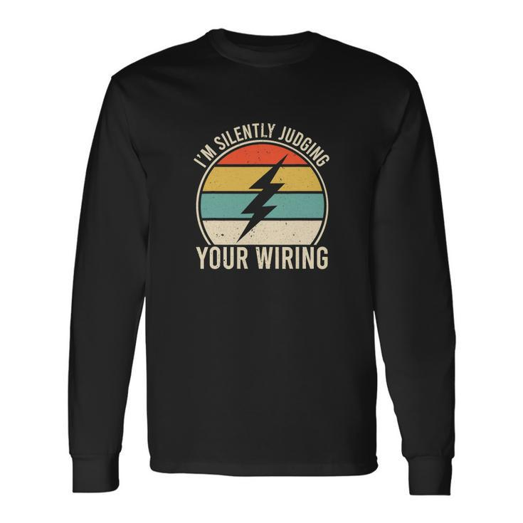 Electrician Lineman Im Silently Judging Your Wiring Long Sleeve T-Shirt