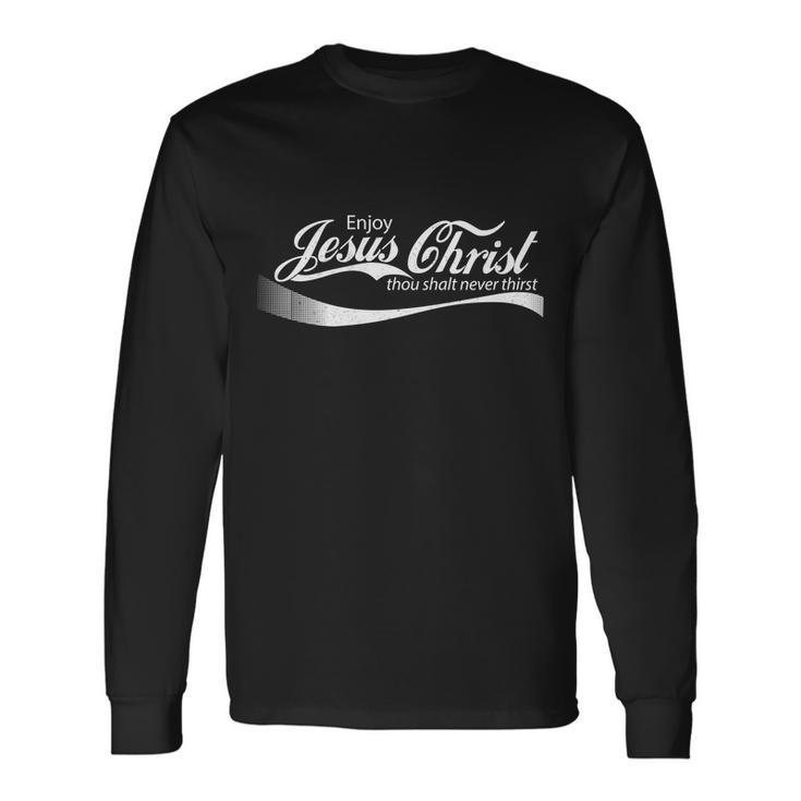 Enjoy Jesus Christ Thou Shalt Never Thirst Long Sleeve T-Shirt