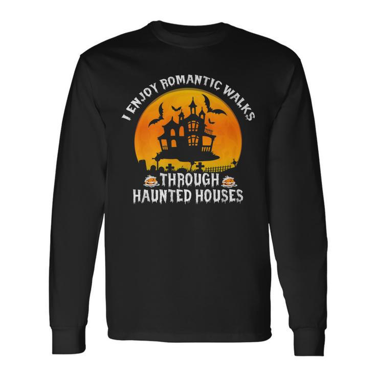 I Enjoy Romantic Walks Through Haunted Houses Halloween V4 Long Sleeve T-Shirt