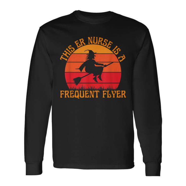 Er Nurse Frequent Flyer Witch Halloween Costume Long Sleeve T-Shirt