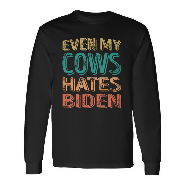Even My Cows Hates Biden Anti Biden Cow Farmers Long Sleeve T-Shirt Gifts ideas