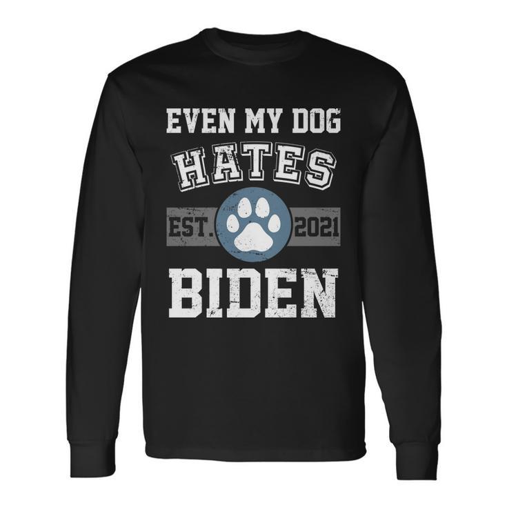 Even My Dog Hates Biden Est 2021 Tshirt Long Sleeve T-Shirt