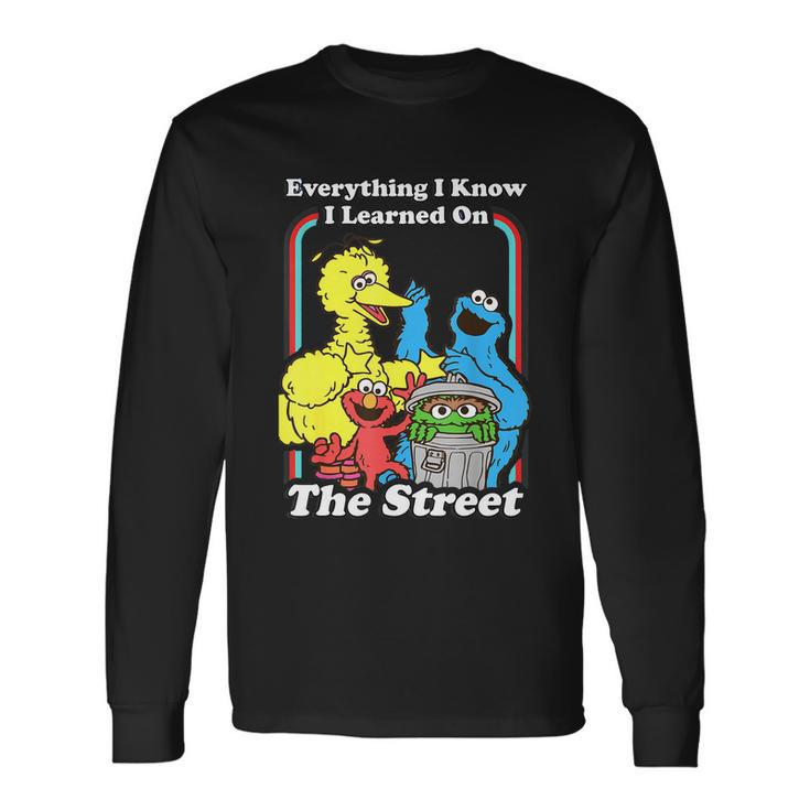 Everything I Know I Learned On The Streets Long Sleeve T-Shirt