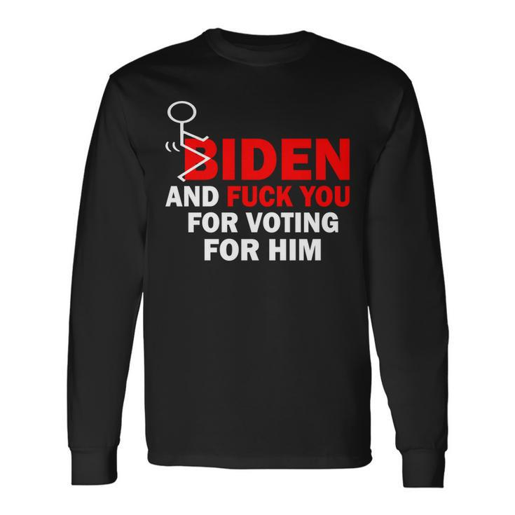 F Biden And FuK You For Voting For Him Long Sleeve T-Shirt