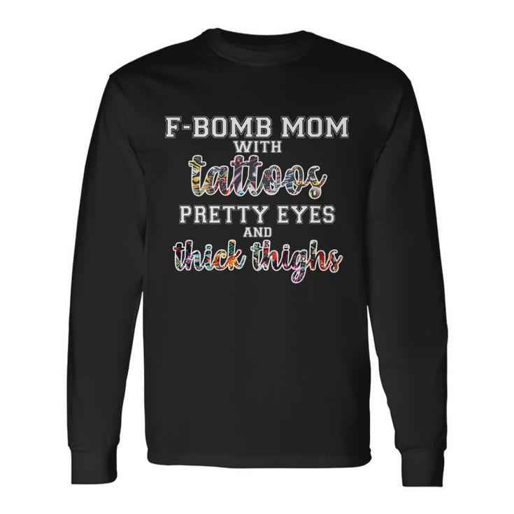 F-Bomb Mom With Tattoos And Thick Thighs Long Sleeve T-Shirt