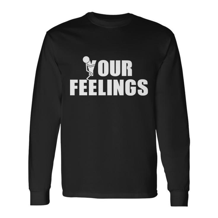 F Your Feelings Long Sleeve T-Shirt