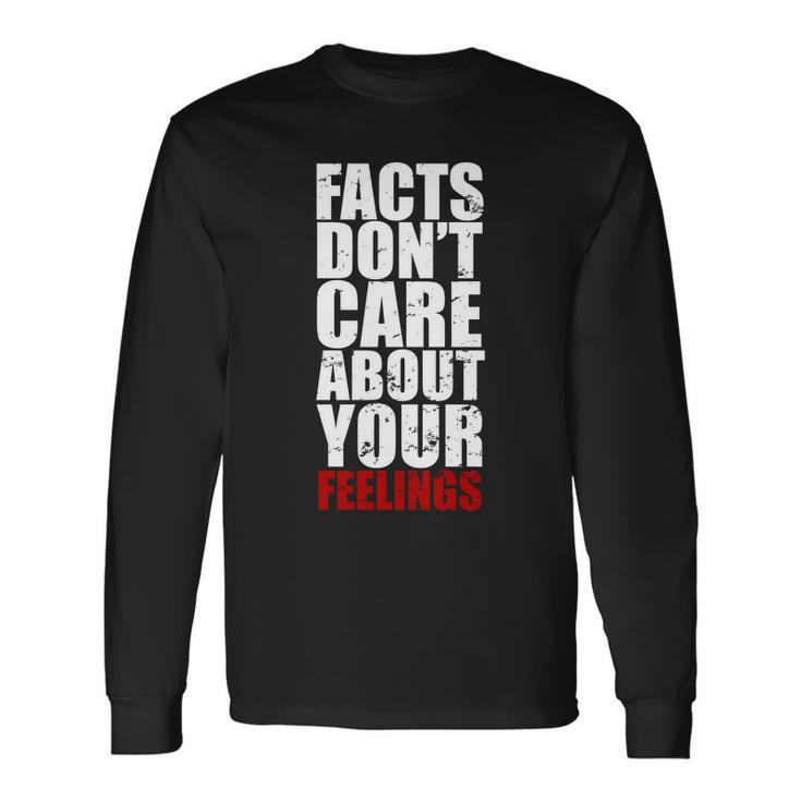 Facts Dont Care About Your Feelings Long Sleeve T-Shirt