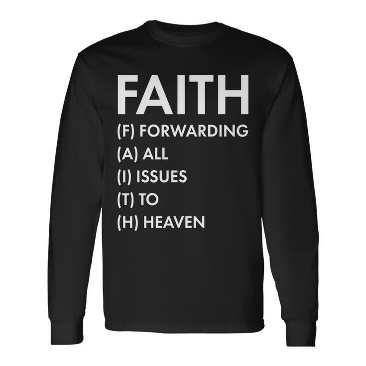 Faith Forwarding All Issues To Heaven Long Sleeve T-Shirt