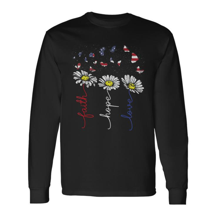 Faith Hope Love Daisy Flowers 4Th Of July Independence Day Long Sleeve T-Shirt