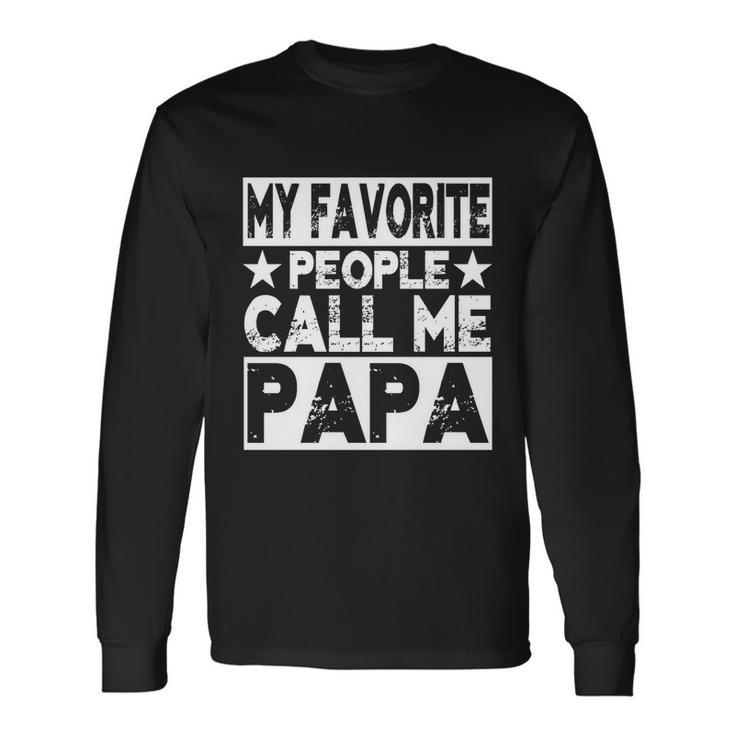 Family 365 My Favorite People Call Me Papa Grandpa Long Sleeve T-Shirt