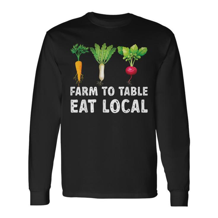 Farmers Farm To Table Eat Local Farmers Market Long Sleeve T-Shirt