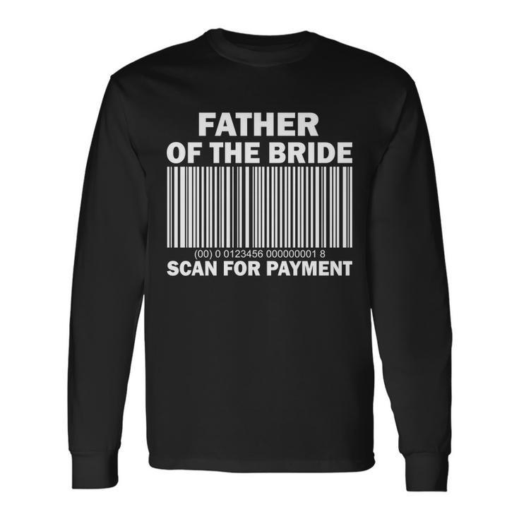 Father Of The Bride Scan For Payment Long Sleeve T-Shirt