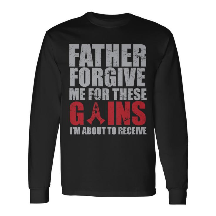 Father Forgive Me For These Gains Long Sleeve T-Shirt