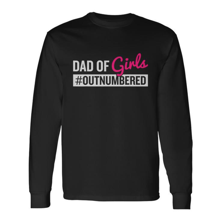 Fathers Day Dad From Girl Outnumbered Long Sleeve T-Shirt