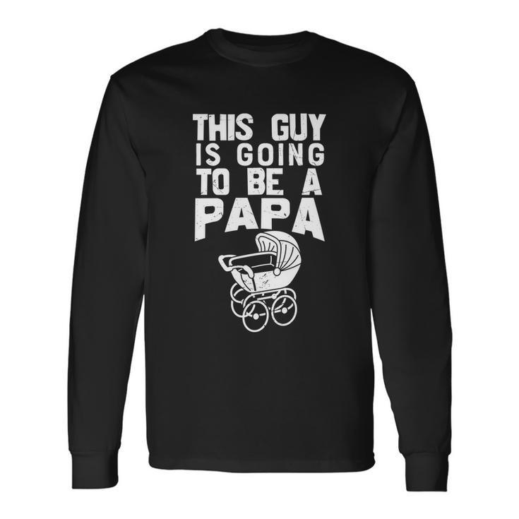 Fathers Day This Guy Is Going To Be A Papa Long Sleeve T-Shirt