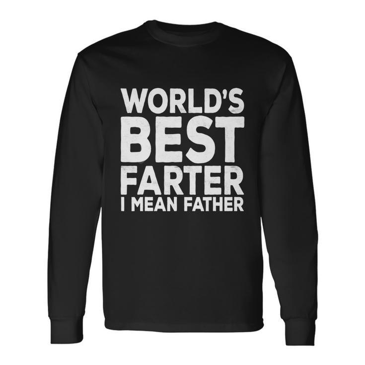 Fathers Day Worlds Best Farter I Mean Father Long Sleeve T-Shirt Gifts ideas