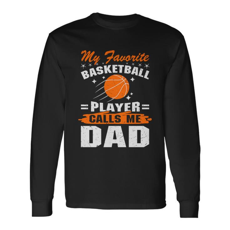 My Favorite Basketball Player Calls Me Dad Basketball Dad Quote Long Sleeve T-Shirt Gifts ideas