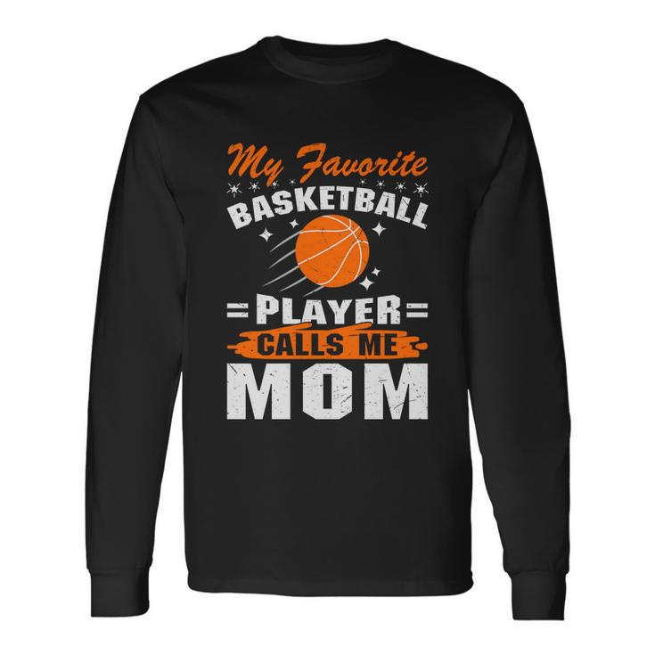 My Favorite Basketball Player Calls Me Mom Basketball Mom Quote Long Sleeve T-Shirt Gifts ideas